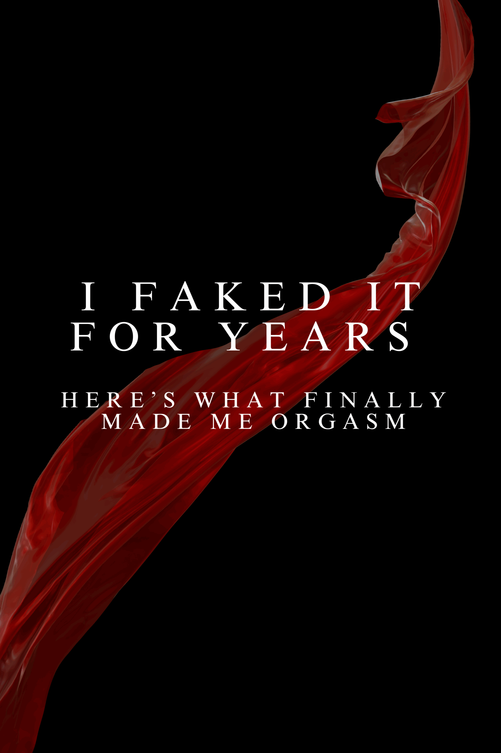 I Faked It for Years — Here’s What Finally Made Me Orgasm