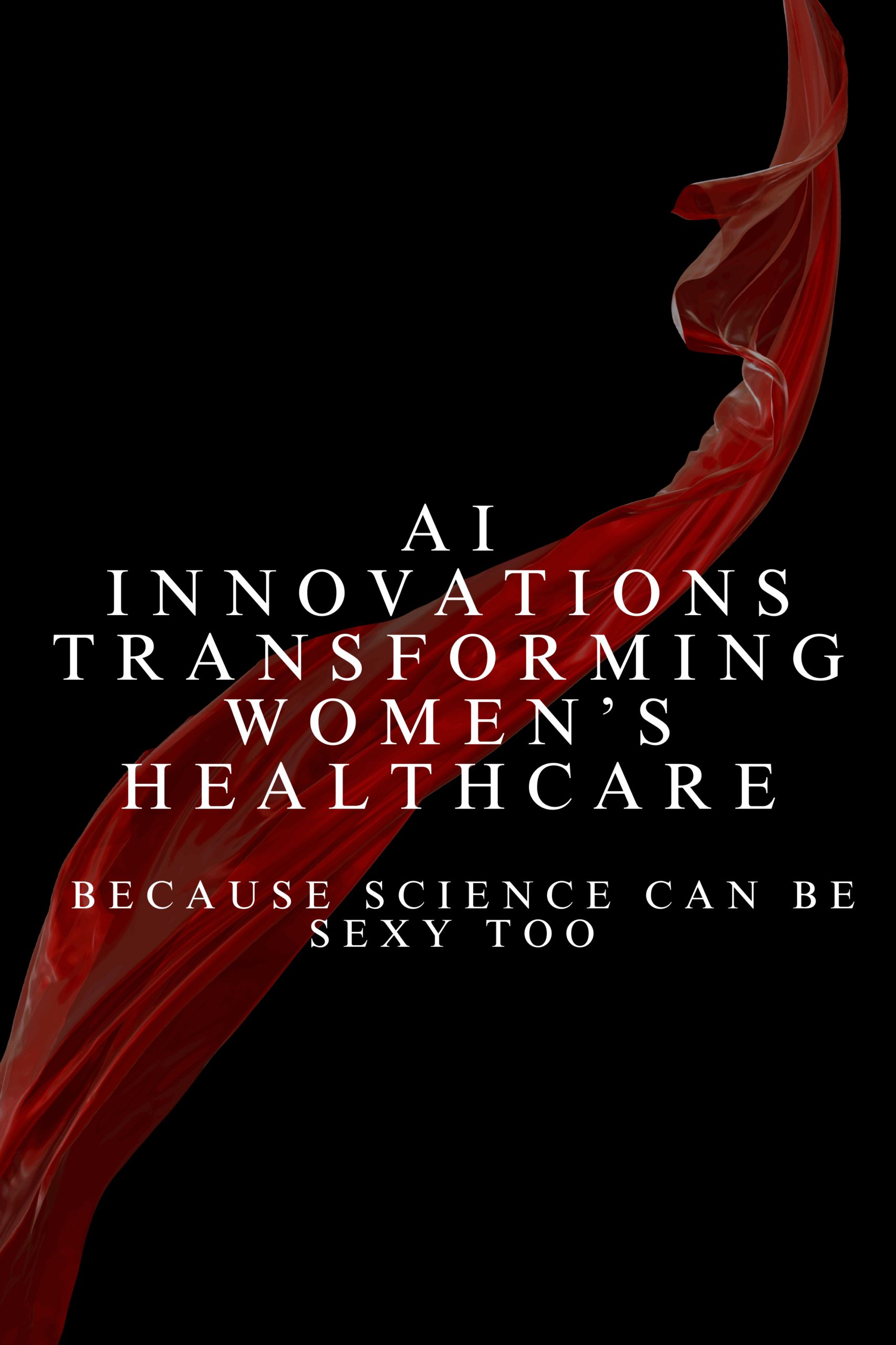 AI Innovations Transforming Women’s Healthcare: Because Science Can Be Sexy Too