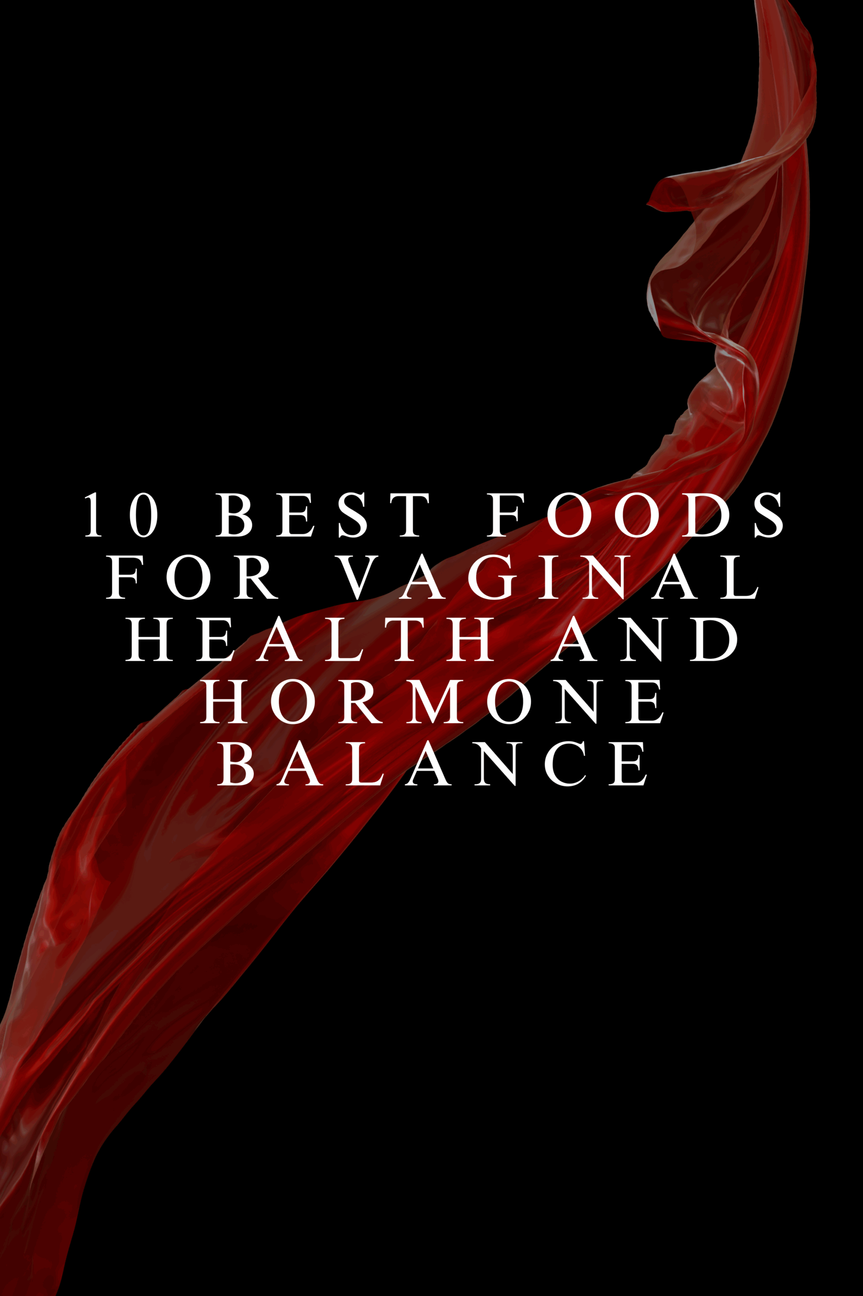 10 Best Foods for Vaginal Health and Hormone Balance